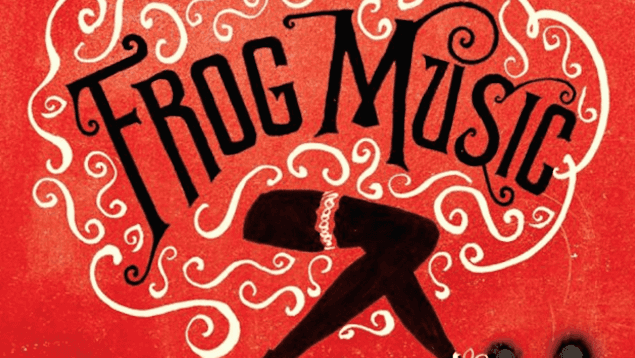 BOOK REVIEW – Emma Donoghue’s Frog Music BOOK REVIEW – Emma Donoghue’s Frog Music