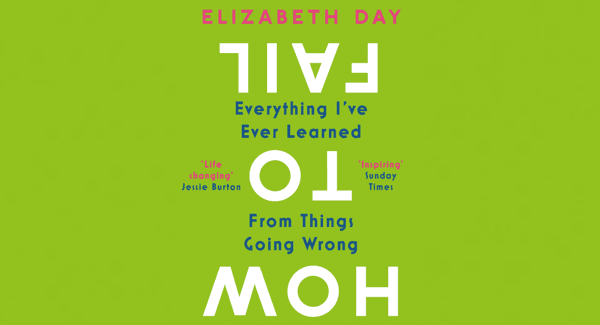 Read an extract from Elizabeth Day’s incredibly relatable How To Fail Read an extract from Elizabeth Day’s incredibly relatable How To Fail